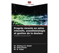 Progrès récents en soins intensifs, anesthésiologie et gestion de la douleur: Anesthésie et progrès récents