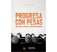 PROGRESA CON PESAS. GUÍA PARA HACER TU ENTRENAMIENTO