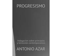 Progresismo: Indagacion sobre principios y tenciones contemporaneas