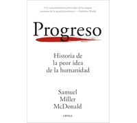Progreso: Historia de la peor idea de la humanidad (Letras de Crítica)