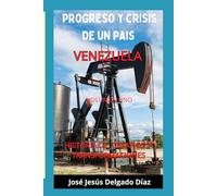 PROGRESO Y CRISIS DE UN PAIS: VENEZUELA: HISTORIA DE DESAFIOS Y TRANSFORMACIONES