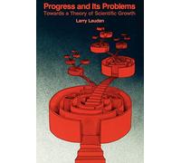 Progress and Its Problems: Towards a Theory of Scientific Growth