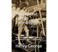 Progress and Poverty Supercondensed: An Inquiry into the Cause of Poverty in the Midst of Progress . . . the Remedy. (Progress and Poverty -- ... and Spanish Bookset (four books total))