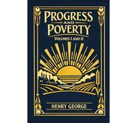 Progress and Poverty: Volumes I and II