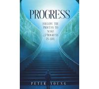 PROGRESS: Follow the Process to Make Progress in Life