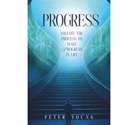 PROGRESS: Follow the Process to Make Progress in Life