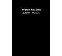 Progress Happens Quietly - Trust It.: A Minimalist Black Journal for Gentle Growth and Steady Healing