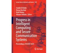 Progress in Intelligent Computing and Secure Communication Systems: Proceedings of ICASET 2025: 1555 (Lecture Notes in Networks and Systems, 1555)