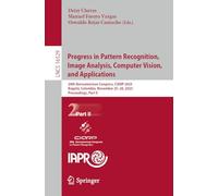 Progress in Pattern Recognition, Image Analysis, Computer Vision, and Applications: 28th Iberoamerican Congress, CIARP 2025, Bogotá, Colombia, ... (Lecture Notes in Computer Science, 16529)