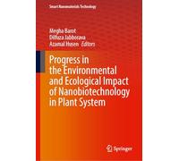 Progress in the Environmental and Ecological Impact of Nanobiotechnology in Plant System (Smart Nanomaterials Technology)
