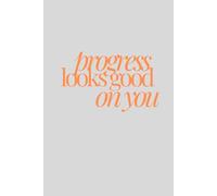 progress looks good on you | Self-Discovery & Motivational Journal | 120 Lined pages: Write it, face it, grow.