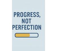 Progress Not Perfection