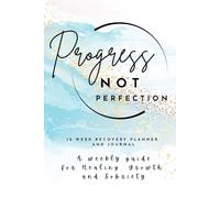 Progress, Not Perfection: A 12 week Recovery Planner and Journal