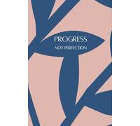 Progress Not Perfection: A 120-Page Lined Journal, 6 x 9 in, Overcome Perfectionism, Embrace Growth, and Cultivate Self-Compassion | Modern Abstract ... Reflection, Goal Setting, and Mindfulness