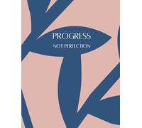 Progress Not Perfection: A 120-Page Lined Journal to Overcome Perfectionism, Embrace Growth, and Cultivate Self-Compassion | Modern Abstract Notebook ... Reflection, Goal Setting, and Mindfulness