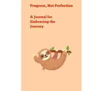 Progress, Not Perfection: A Journal for Embracing the Journey: A Gentle Space to Reflect, Plan, and Celebrate Your Beautifully Imperfect Path