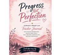 Progress Not Perfection- A Women's Weight Loss Tracker Journal with Positive Affirmations Healthy Habit Goals Meal Tracking Exercise Log Daily Motivation