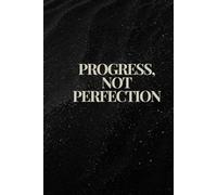 Progress, not perfection: Notebook to Write In for Men - Women, Positive Affirmation, Motivation And Inspiration Journal
