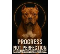 Progress Not Perfection: Pitbull Motivation Notebook: Blank Lined Journal for Dog Lovers, Goal Setters & Everyday Progress