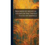 Progress of Medieval Studies in the United States of America