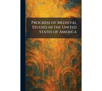 Progress of Medieval Studies in the United States of America