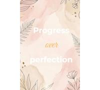 Progress Over Perfection: A Premium Lined Notebook for Daily Mindfulness and Personal Growth