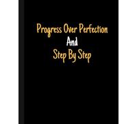 Progress Over Perfection And Step By Step: Motivation Sentence Cover | 120 Pages Lined Notebook For all which have plans and goals | Great For Adults, Kids
