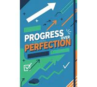 PROGRESS OVER PERFECTION: The Ultimate Motivational Notebook for Teens to Conquer Self-Doubt, Embrace a Growth Mindset, and Celebrate Every Step on the Journey to Achieving Your Biggest Dreams.