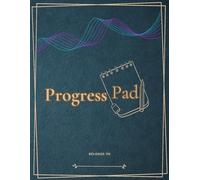 Progress Pad: All-in-One Goal-Setting Planner for Productivity, Time Management & Personal Growth: Boost Productivity, Track Goals, Journal Your Progress, and Stay Organized for Success