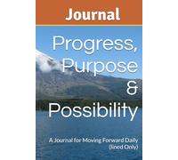 Progress, Purpose & Possibility: A Journal for Moving Forward Daily