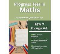 Progress Test in Maths (PTM 7, Ages 6-8) Practice Workbook: 320+ Multiple Choice Test Style Questions