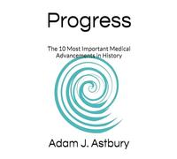 Progress: The 10 Most Important Medical Advancements in History