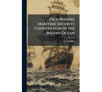 Progressing Maritime Security Cooperation in the Indian Ocean