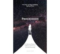 Progression: A Collection of Poetry on Addiction, Grief & Loss, Love and Overcoming
