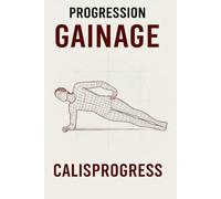 Progression Gainage: De la stabilité de base aux figures de maîtrise - Le guide complet du renforcement du centre du corps par CalisProgress (Calisprogress - Calisthenics)