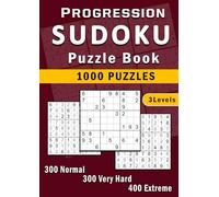 Progression Sudoku Puzzle Book: 1000 Sudoku Puzzles from Normal to Extreme to Train Focus, Logic and Memory