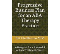 Progressive Business Plan for an ABA Therapy Practice: A Blueprint for a Successful Autism Treatment Center