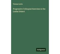 Progressive Colloquial Exercises in the Lushai Dialect