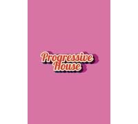 Progressive House - Lined Notebook for Electronic Music Dreamers: A Creative Journal for Progressive House Lovers, DJs & Music Producers | 120 Lined Pages | Perfect for Notes, Ideas & Setlists