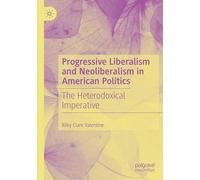 Progressive Liberalism and Neoliberalism in American Politics: The Heterodoxical Imperative