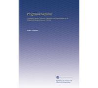 Progressive Medicine: a Quarterly Digest of Advances, Discoveries, and Improvements in the Medical and Surgical Sciences. 1900 Sep