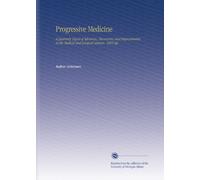 Progressive Medicine: A Quarterly Digest of Advances, Discoveries, and Improvements in the Medical and Surgical Sciences. 1905 Sep
