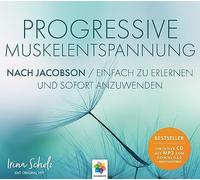 PROGRESSIVE MUSKELENTSPANNUNG: NACH JACOBSON * Einfach zu erlernen und sofort anzuwenden.