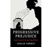 Progressive Prejudice: Exposing the Devouring Mother