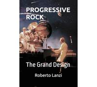 PROGRESSIVE ROCK: THE Grand Design (The Music of Our Soul)