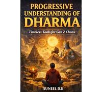 Progressive Understanding of Dharma: Timeless Tools for Gen Z Chaos - Ancient Wisdom for a Modern Mind