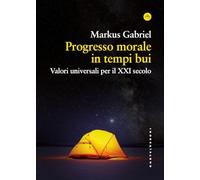 Progresso morale in tempi bui. Valori universali per il XXI secolo (Frangenti)