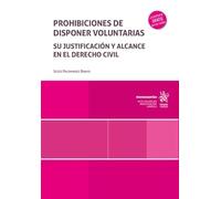 Prohibiciones de disponer voluntarias. Su justificación y alcance en el derecho civil (Monografías)