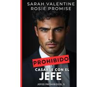 Prohibido casarse con el jefe: Un matrimonio accidental, un jefe insoportable y una atracción incontrolable (Jefes prohibidos)