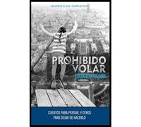 Prohibido volar: Cuentos para pensar, y otros para dejar de hacerlo